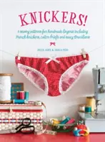Nohavičky! - 6 vzorov na ručne šitú spodnú bielizeň vrátane francúzskych nohavičiek, bavlnených nohavičiek a pikantných brazílskych nohavičiek - Knickers! - 6 Sewing Patterns for Handmade Lingerie including French knickers, cotton briefs and saucy Brazilians
