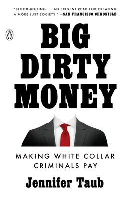 Veľké špinavé peniaze: Aby zločinci s bielymi goliermi platili - Big Dirty Money: Making White Collar Criminals Pay
