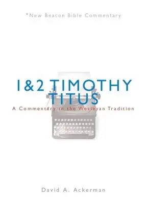 Nbbc, 1 a 2 Timoteovi/Titovi: Títus a Timotej: Komentár podľa Wesleyho tradície - Nbbc, 1 & 2 Timothy/Titus: A Commentary in the Wesleyan Tradition