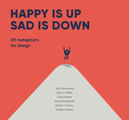 Šťastný je hore, smutný je dole: 65 metafor pre dizajn - Happy Is Up, Sad Is Down: 65 Metaphors for Design