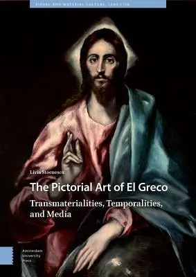 The Pictorial Art of El Greco: Transmaterialities, Temporalities, and Media (Obrazové umenie El Greca: Transmateriality, temporality a médiá) - The Pictorial Art of El Greco: Transmaterialities, Temporalities, and Media
