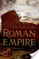 The Fall of Roman Empire: Nové dejiny Ríma a barbarov - The Fall of the Roman Empire: A New History of Rome and the Barbarians