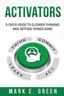 Aktivisti: Sprievodca generálneho riaditeľa k jasnejšiemu mysleniu a realizácii vecí - Activators: A CEO's Guide to Clearer Thinking and Getting Things Done