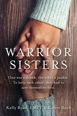 Sestry bojovníčky: Jedna bola opilec, druhá feťák. Aby si navzájom pomohli, museli najprv zachrániť samy seba - Warrior Sisters: One was a drunk, the other a junkie. To help each other, they had to save themselves first