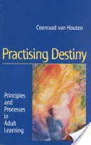 Praktizovanie osudu: Princípy a procesy vo vzdelávaní dospelých - Practising Destiny: Principles and Processes in Adult Learning