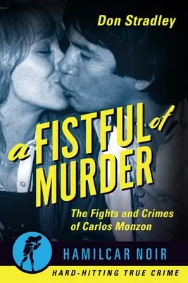 Plná hrsť vrážd: Boj a zločiny Carlosa Monzona - A Fistful of Murder: The Fights and Crimes of Carlos Monzon