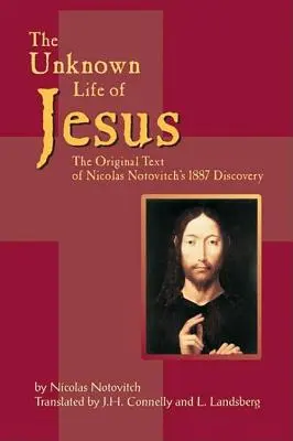 Neznámy život Ježiša: Pôvodný text objavu Nicolasa Notoviča z roku 1887 - The Unknown Life of Jesus: The Original Text of Nicolas Notovich's 1887 Discovery