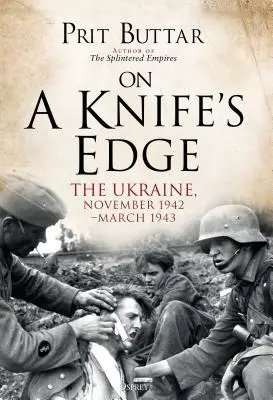 Na ostrí noža: Ukrajina, november 1942 - marec 1943 - On a Knife's Edge: The Ukraine, November 1942-March 1943