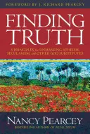 Nájsť pravdu: 5 zásad na odhalenie ateizmu, sekularizmu a iných náhrad Boha - Finding Truth: 5 Principles for Unmasking Atheism, Secularism, and Other God Substitutes