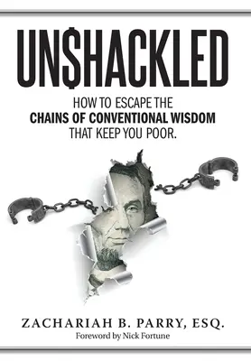 Bez okovov: Ako uniknúť z okov konvenčnej múdrosti, ktorá vás drží v chudobe - Unshackled: How to Escape the Chains of Conventional Wisdom that Keep You Poor