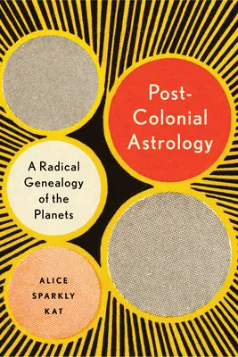 Postkoloniálna astrológia: Čítanie planét prostredníctvom kapitálu, moci a práce - Postcolonial Astrology: Reading the Planets Through Capital, Power, and Labor