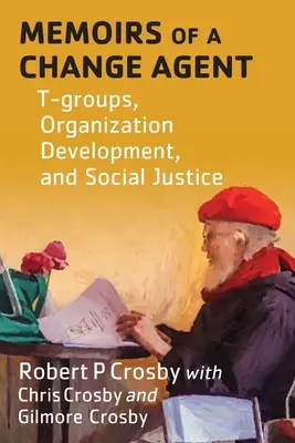 Spomienky agenta zmeny: T-skupiny, rozvoj organizácie a sociálna spravodlivosť - Memoirs of a Change Agent: T-groups, Organization Development, and Social Justice