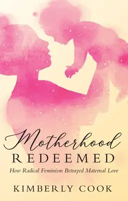 Vykúpené materstvo: Ako radikálny feminizmus zradil materskú lásku - Motherhood Redeemed: How Radical Feminism Betrayed Maternal Love