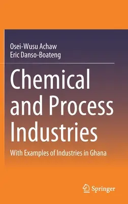 Chemický a spracovateľský priemysel: S príkladmi priemyselných odvetví v Ghane - Chemical and Process Industries: With Examples of Industries in Ghana