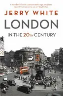 Londýn v dvadsiatom storočí - mesto a jeho obyvatelia - London in the Twentieth Century - A City and Its People