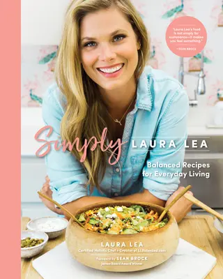 Jednoducho Laura Lea: Vyvážené recepty pre každodenný život - Simply Laura Lea: Balanced Recipes for Everyday Living