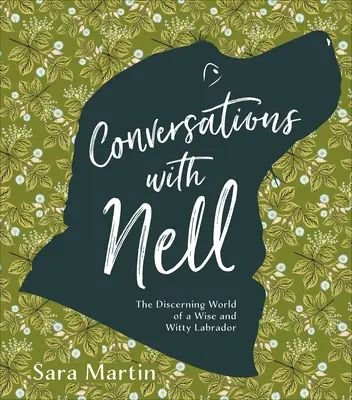 Rozhovory s Nell: Rozhľadený svet múdreho a vtipného labradora - Conversations with Nell: The Discerning World of a Wise and Witty Labrador