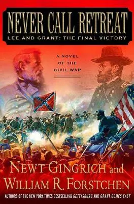 Nikdy nevolaj ústup: Lee a Grant: Konečné víťazstvo: A Novel of the Civil War - Never Call Retreat: Lee and Grant: The Final Victory: A Novel of the Civil War