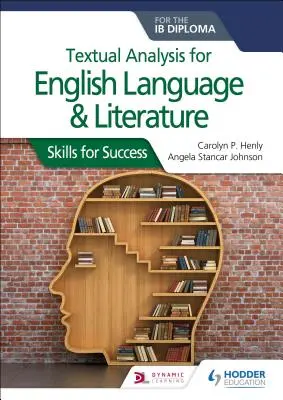 Textová analýza pre anglický jazyk a literatúru pre diplom Ib: Dovednosti pre úspech - Textual Analysis for English Language and Literature for the Ib Diploma: Skills for Success