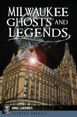Prízraky a legendy z Milwaukee - Milwaukee Ghosts and Legends
