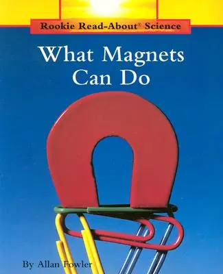 Čo dokážu magnety (Rookie Read-About Science: Physical Science: Previous Editions) - What Magnets Can Do (Rookie Read-About Science: Physical Science: Previous Editions)