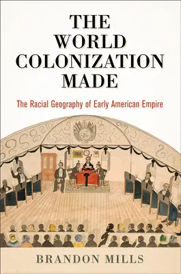 Kolonizácia sveta: Rasová geografia raného amerického impéria - The World Colonization Made: The Racial Geography of Early American Empire