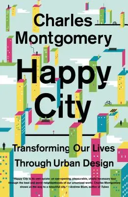 Šťastné mesto: Premena našich životov prostredníctvom mestského dizajnu - Happy City: Transforming Our Lives Through Urban Design