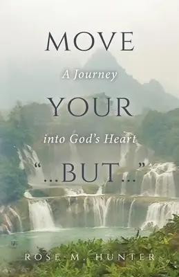 Move Your ...But...: Vydajte sa na cestu do Božieho srdca. - Move Your ...But...: A Journey into God's Heart