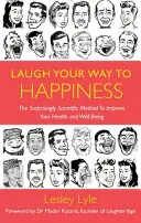 Smej sa na ceste k šťastiu: Veda o smiechu pre celkovú pohodu - Laugh Your Way to Happiness: The Science of Laughter for Total Well-Being