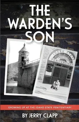 Správcov syn: Vyrastanie v štátnej väznici v Idahu - The Warden's Son: Growing Up at the Idaho State Penitentiary