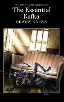 The Essential Kafka: Zámok; Proces; Metamorfóza a iné poviedky - The Essential Kafka: The Castle; The Trial; Metamorphosis and Other Stories