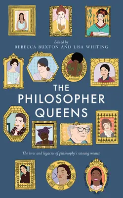 Filozofické kráľovné: Kráľovné filozofie: Životy a odkazy neopozeraných žien vo filozofii - The Philosopher Queens: The Lives and Legacies of Philosophy's Unsung Women