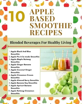 10 receptov na smoothie na báze jabĺk - miešané nápoje pre zdravý život - mätovo zelená svetlohnedá moderný štýlový obal - 10 Apple Based Smoothie Recipes - Blended Beverages For Healthy Living - Mint Green Light Brown Modern Stylish Cover