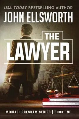 Advokát: Michael Gresham: Séria právnických trilerov, kniha prvá - The Lawyer: Michael Gresham Legal Thriller Series Book One
