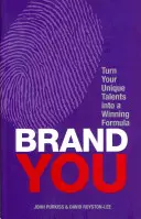 Brand You - Premeňte svoje jedinečné talenty na víťazný vzorec - Brand You - Turn Your Unique Talents into a Winning Formula