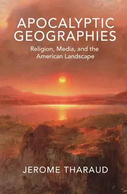 Apokalyptické geografie: Náboženstvo, médiá a americká krajina - Apocalyptic Geographies: Religion, Media, and the American Landscape