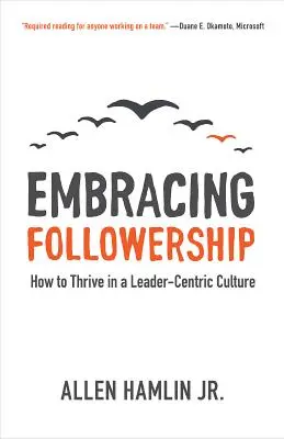 Embracing Followership: Ako prosperovať v kultúre zameranej na vodcovstvo - Embracing Followership: How to Thrive in a Leader-Centric Culture