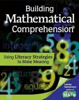 Budovanie matematického porozumenia: Využívanie stratégií gramotnosti na vytváranie významu: Využívanie stratégií gramotnosti na vytváranie významu - Building Mathematical Comprehension: Using Literacy Strategies to Make Meaning: Using Literacy Strategies to Make Meaning