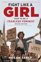Bojuj ako dievča, druhé vydanie: Ako byť neohrozenou feministkou. - Fight Like a Girl, Second Edition: How to Be a Fearless Feminist