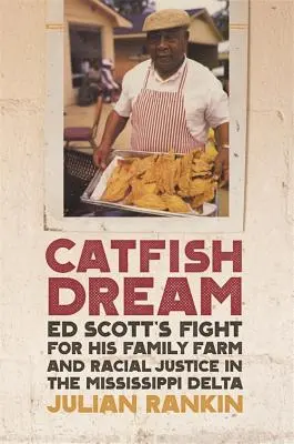 Sen o sume: Boj Eda Scotta za rodinnú farmu a rasovú spravodlivosť v delte Mississippi - Catfish Dream: Ed Scott's Fight for His Family Farm and Racial Justice in the Mississippi Delta