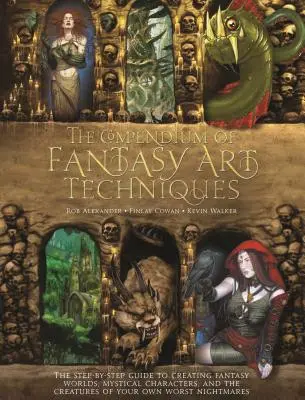 Kompendium techník fantasy umenia: Sprievodca krok za krokom na vytváranie fantazijných svetov, mystických postáv a stvorení podľa vašich predstáv - The Compendium of Fantasy Art Techniques: The Step-By-Step Guide to Creating Fantasy Worlds, Mystical Characters, and the Creatures of Your Own Worst
