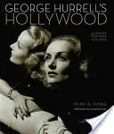 George Hurrell's Hollywood: Glamour Portraits 1925-1992: Images from the Collections of Michael H. Epstein & Scott E. Schwimer Adn Ben S. Carbonet