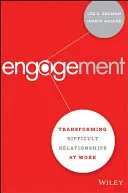 Angažovanosť: Engagement: transformácia ťažkých vzťahov na pracovisku - Engagement: Transforming Difficult Relationships at Work