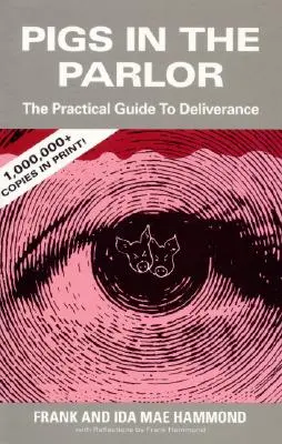Prasatá v salóne: Praktický sprievodca vyslobodením - Pigs in the Parlor: A Practical Guide to Deliverance