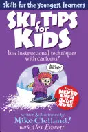 Lyžiarske tipy pre deti: Vydanie: Zábavné inštruktážne techniky s kreslenými obrázkami - Ski Tips for Kids: Fun Instructional Techniques With Cartoons, First Edition