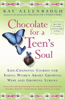 Čokoláda pre dušu tínedžerov: Príbehy pre mladé ženy, ktoré menia život, o tom, ako zmúdrieť a zosilnieť - Chocolate for a Teens Soul: Lifechanging Stories for Young Women about Growing Wise and Growing Strong