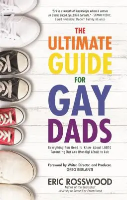 Ultimátny sprievodca pre homosexuálnych otcov: Príručka: Všetko, čo potrebujete vedieť o LGBTQ rodičovstve, ale (väčšinou) sa bojíte spýtať (Gay Parenting, Adoption Gift for Ad - The Ultimate Guide for Gay Dads: Everything You Need to Know about LGBTQ Parenting But Are (Mostly) Afraid to Ask (Gay Parenting, Adoption Gift for Ad