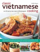 Klasická vietnamská kuchyňa - viac ako 60 receptov krok za krokom na 250 fotografiách - Classic Vietnamese Cooking - Over 60 Step-by-step Recipes in 250 Photographs