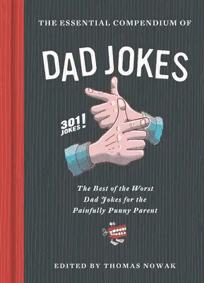 Základné kompendium vtipov o otcoch: Najlepší z najhorších vtipov o otcoch pre bolestne vtipných rodičov - 301 vtipov! - Essential Compendium of Dad Jokes: The Best of the Worst Dad Jokes for the Painfully Punny Parent - 301 Jokes!