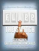 Flipp the Switch: Posilnenie výkonných funkcií PB - Flipp the Switch: Strengthen Executive Function Skills